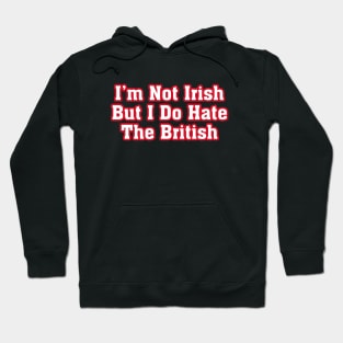 I’m Not Irish But I Do Hate The British Hoodie